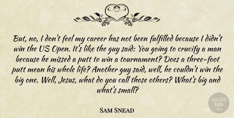 Sam Snead Quote About Jesus, Mean, Golf: But No I Dont Feel...