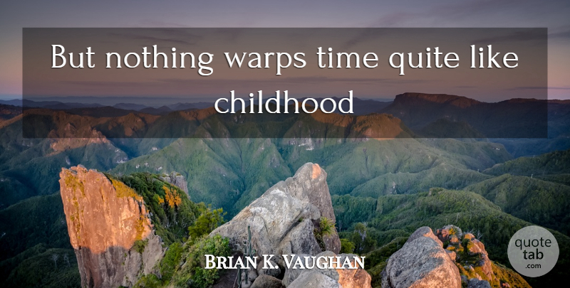 Brian K. Vaughan Quote About Childhood, Warp: But Nothing Warps Time Quite...