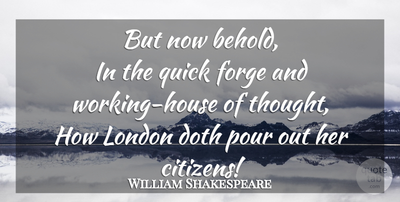 William Shakespeare Quote About House, London, Citizens: But Now Behold In The...
