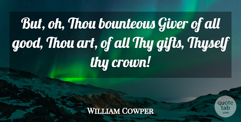 William Cowper Quote About God, Art, Crowns: But Oh Thou Bounteous Giver...
