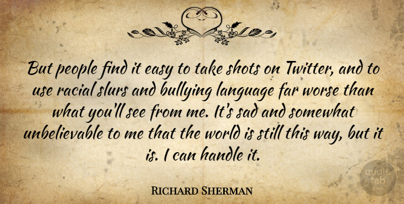 Richard Sherman Quote About Bullying, People, Use: But People Find It Easy...