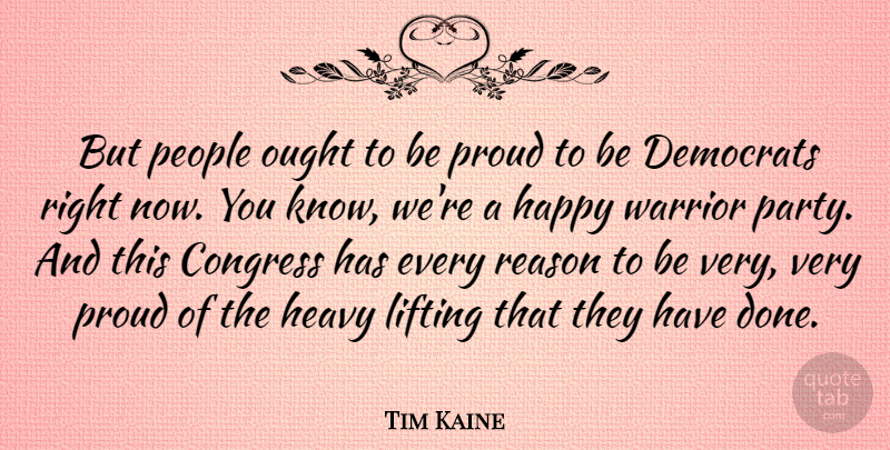 Tim Kaine Quote About Party, Warrior, People: But People Ought To Be...