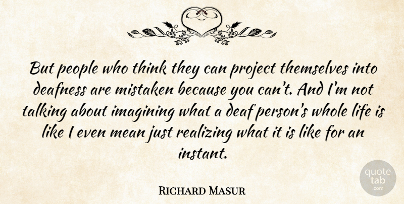 Richard Masur Quote About Mean, Thinking, Talking: But People Who Think They...