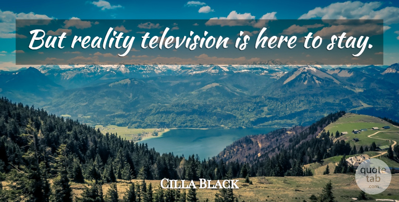 Cilla Black Quote About Reality, Television, Reality Television: But Reality Television Is Here...