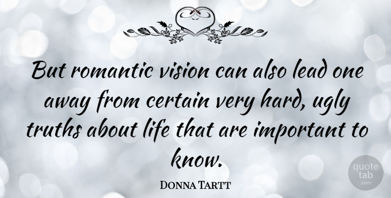 Donna Tartt Quote About Romantic Love, Vision, Important: But Romantic Vision Can Also...