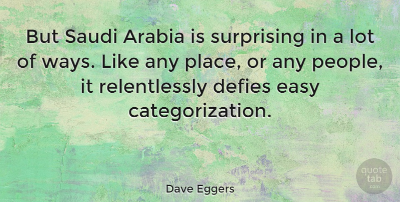 Dave Eggers Quote About People, Arabia, Way: But Saudi Arabia Is Surprising...