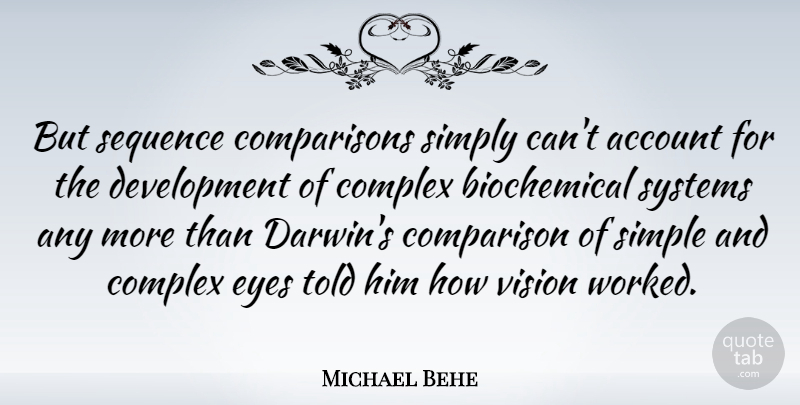 Michael Behe Quote About Account, American Scientist, Comparison, Complex, Sequence: But Sequence Comparisons Simply Cant...