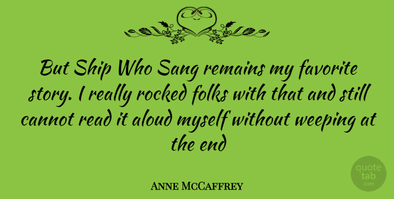 Anne McCaffrey Quote About Stories, Ships, My Favorite: But Ship Who Sang Remains...