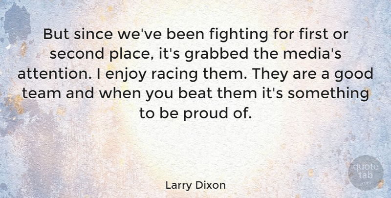 Larry Dixon Quote About Beat, Enjoy, Fighting, Good, Grabbed: But Since Weve Been Fighting...