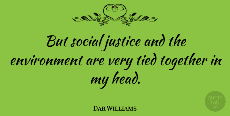 Dar Williams Quote About Justice, Together, Environment: But Social Justice And The...