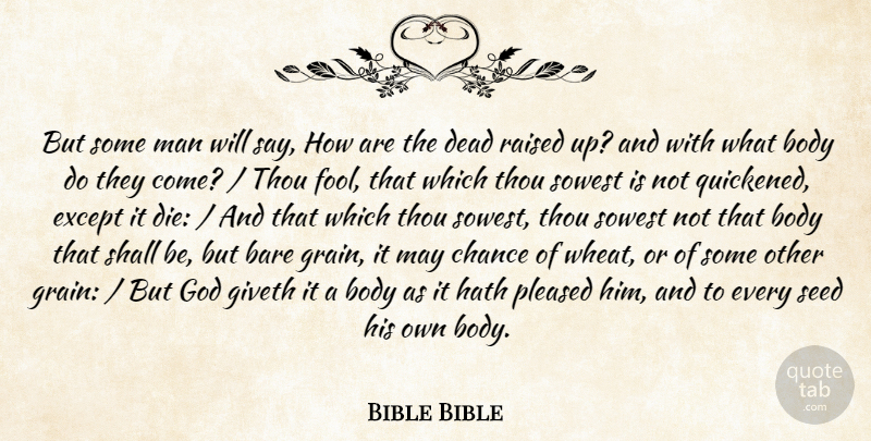 Bible Bible Quote About Bare, Body, Chance, Dead, Except: But Some Man Will Say...