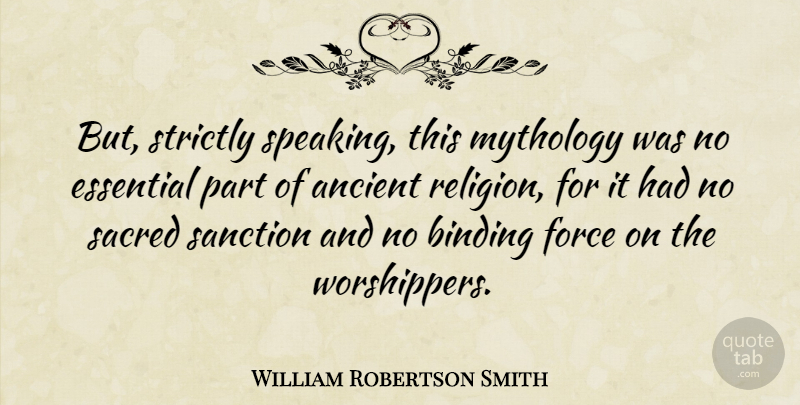 William Robertson Smith Quote About Sacred, Essentials, Ancient: But Strictly Speaking This Mythology...
