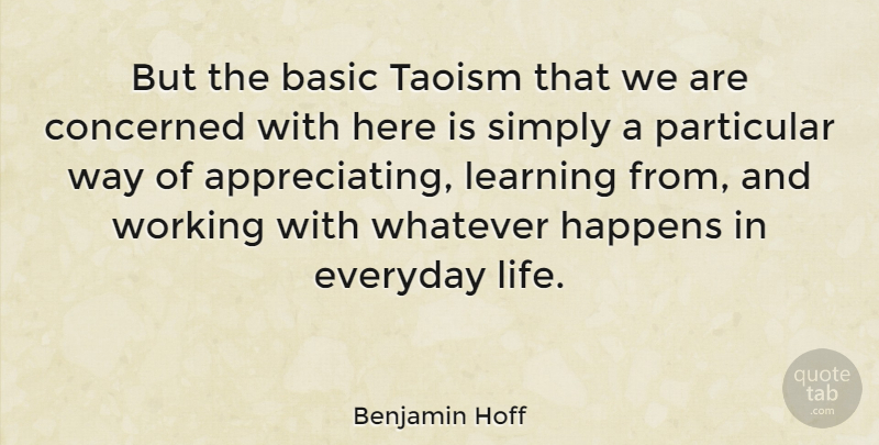 Benjamin Hoff Quote About American Author, Basic, Concerned, Happens, Learning: But The Basic Taoism That...