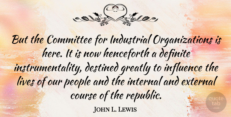 John L. Lewis Quote About Course, Definite, Destined, External, Greatly: But The Committee For Industrial...