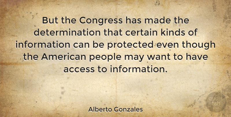Alberto Gonzales Quote About Determination, People, May: But The Congress Has Made...