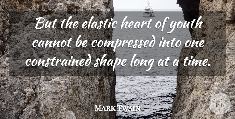 Mark Twain Quote About Heart, Long, Shapes: But The Elastic Heart Of...