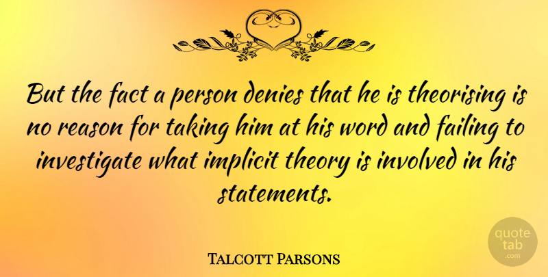 Talcott Parsons Quote About Facts, Failing, Reason: But The Fact A Person...