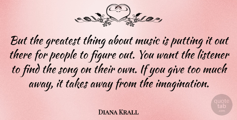 Diana Krall Quote About Song, Giving, Imagination: But The Greatest Thing About...