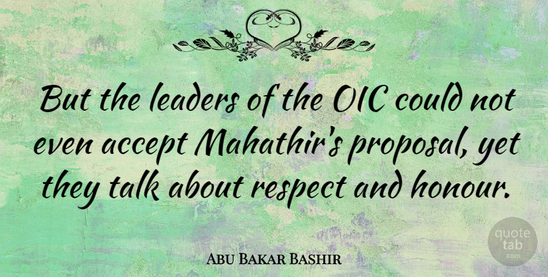 Abu Bakar Bashir Quote About Leader, Proposal, Accepting: But The Leaders Of The...