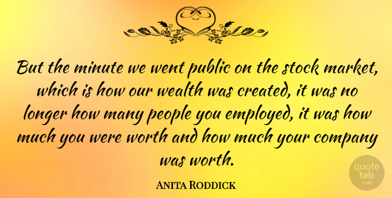 Anita Roddick Quote About Longer, Minute, People, Public, Stock: But The Minute We Went...