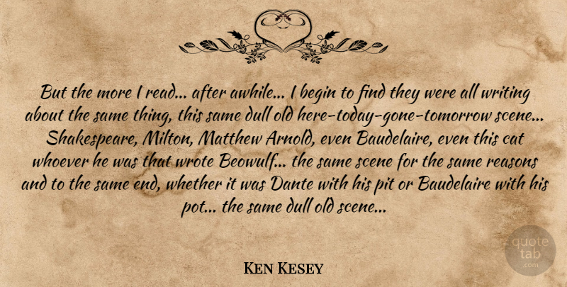 Ken Kesey Quote About Cat, Writing, Gone: But The More I Read...