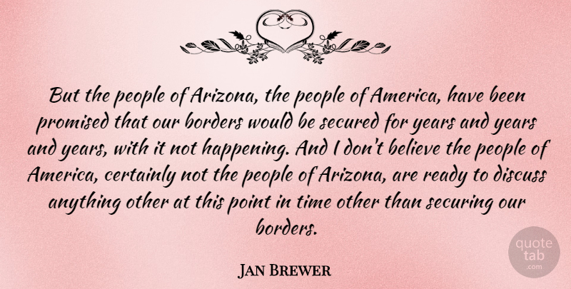 Jan Brewer Quote About Believe, Years, America: But The People Of Arizona...