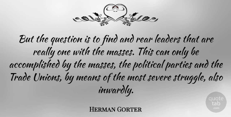 Herman Gorter Quote About Struggle, Party, Mean: But The Question Is To...