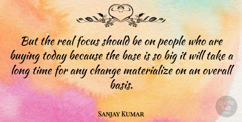 Sanjay Kumar Quote About Base, Buying, Change, English Athlete, Focus: But The Real Focus Should...