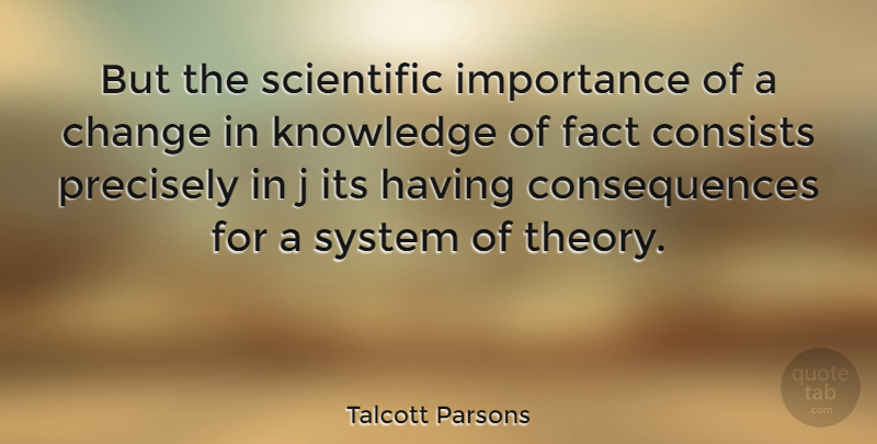 Talcott Parsons Quote About Facts, Theory, Importance: But The Scientific Importance Of...