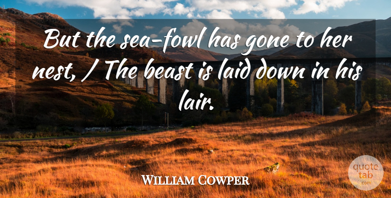 William Cowper Quote About Beast, Gone, Laid: But The Sea Fowl Has...