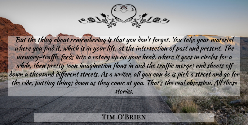Tim O'Brien Quote About Memories, Real, Past: But The Thing About Remembering...