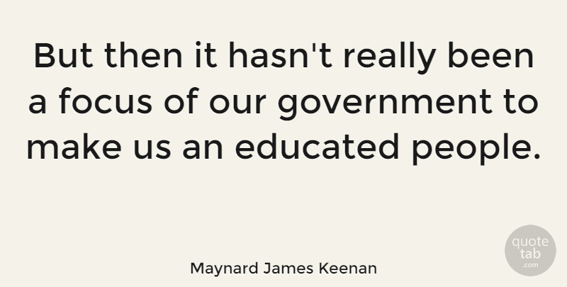 Maynard James Keenan Quote About Government, People, Focus: But Then It Hasnt Really...