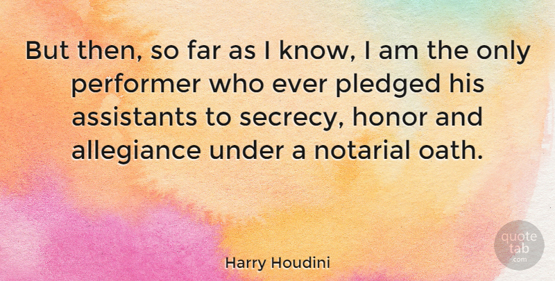 Harry Houdini Quote About Honor, Assistants, Secrecy: But Then So Far As...