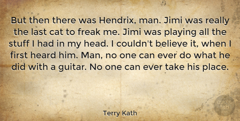 Terry Kath Quote About Believe, Cat, Men: But Then There Was Hendrix...