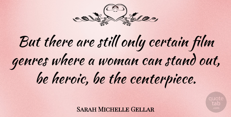 Sarah Michelle Gellar Quote About Heroic, Film, Standing Out: But There Are Still Only...
