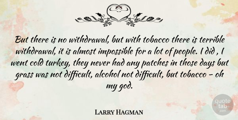 Larry Hagman Quote About Turkeys, People, Alcohol: But There Is No Withdrawal...