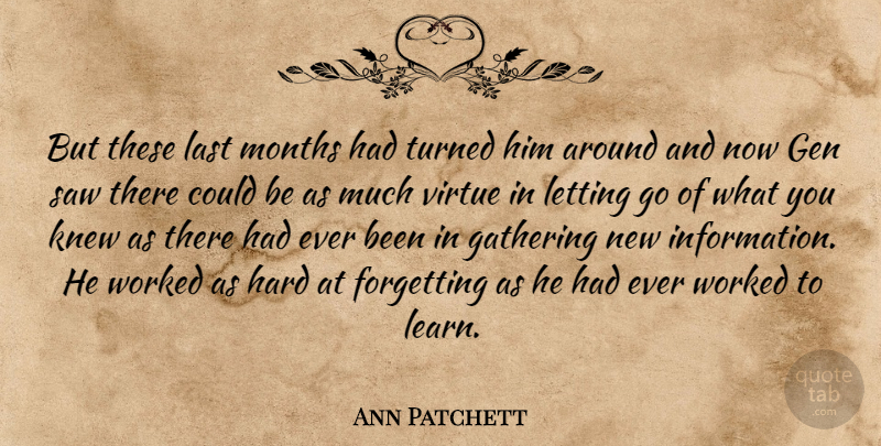 Ann Patchett Quote About Letting Go, Information, Lasts: But These Last Months Had...