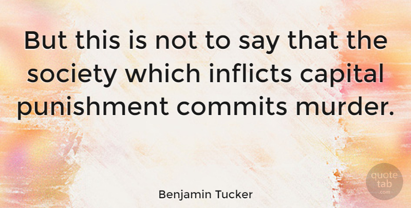 Benjamin Tucker Quote About Society: But This Is Not To...