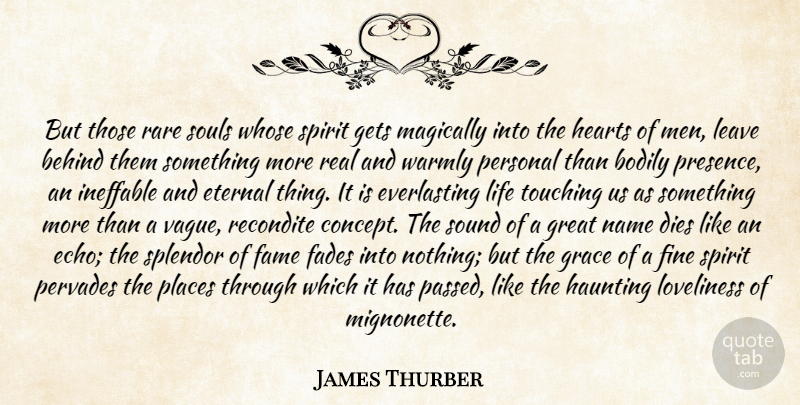 James Thurber Quote About Behind, Bodily, Dies, Eternal, Fades: But Those Rare Souls Whose...