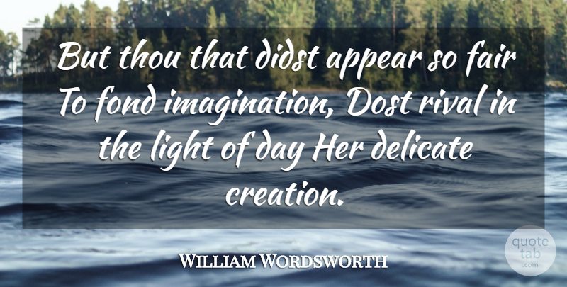 William Wordsworth Quote About Light, Imagination, Rivals: But Thou That Didst Appear...