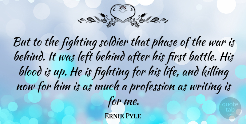 Ernie Pyle Quote About Military, War, Writing: But To The Fighting Soldier...