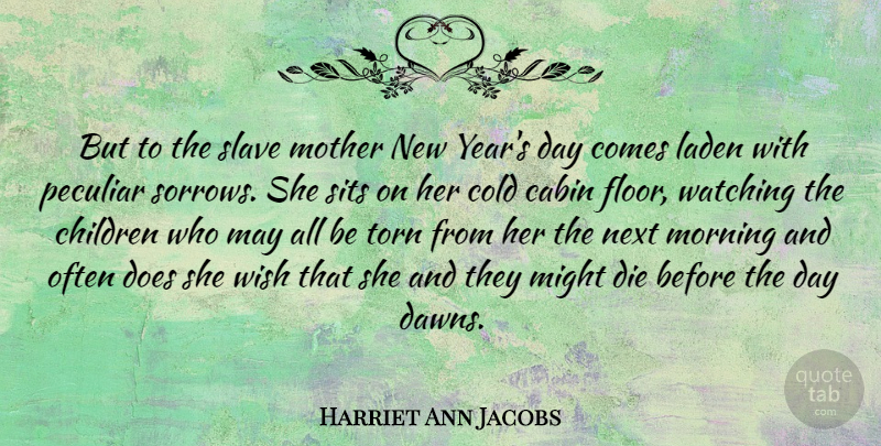 Harriet Ann Jacobs Quote About Mother, New Year, Morning: But To The Slave Mother...