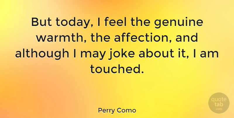 Perry Como Quote About May, Today, Affection: But Today I Feel The...