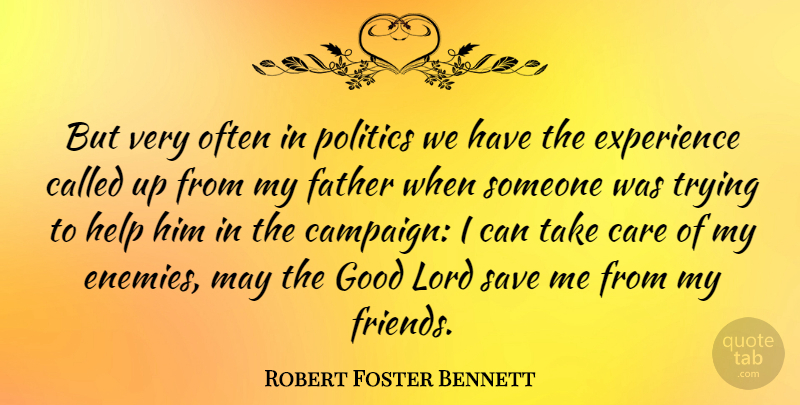 Robert Foster Bennett Quote About Father, Enemy, Trying: But Very Often In Politics...