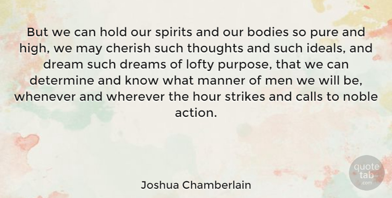 Joshua Chamberlain Quote About American Soldier, Bodies, Calls, Cherish, Determine: But We Can Hold Our...