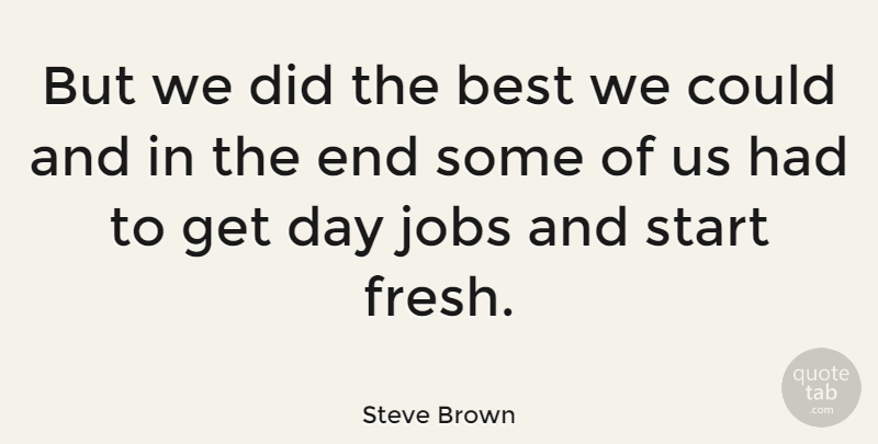 Steve Brown Quote About Best: But We Did The Best...