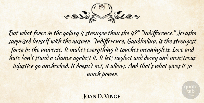Joan D. Vinge Quote About Hate, Giving, Stronger: But What Force In The...