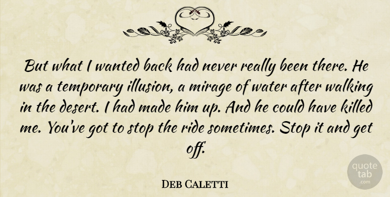 Deb Caletti Quote About Attitude, Water, Desert: But What I Wanted Back...
