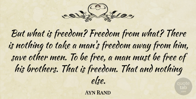 Ayn Rand Quote About Brother, Men, Anthem: But What Is Freedom Freedom...
