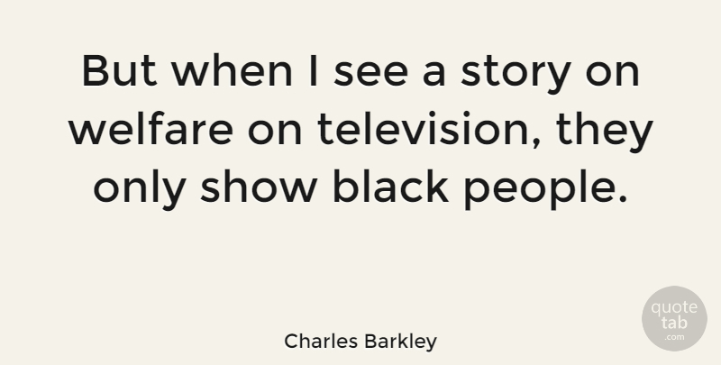 Charles Barkley Quote About People, Black, Stories: But When I See A...